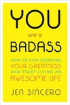 You Are a Badass: How to Stop Doubting Your Greatness and Start Living an Awesome Life